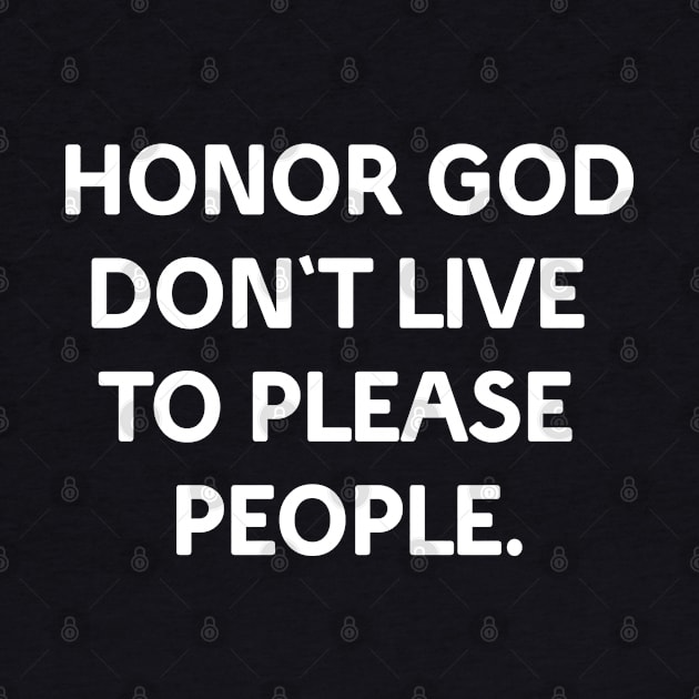 Honor God don't live to please people by Christian ever life